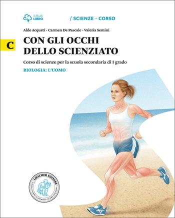 Con gli occhi dello scienziato. Vol. C. Biologia: l'uomo. Per la Scuola media. - Aldo Acquati, Carmen De Pascale, Valeria Semini - Libro Loescher 2014 | Libraccio.it