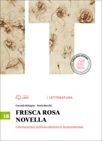 Fresca rosa novella. Vol. 1B: Umanesimo, Rinascimento e manierismo. Per le Scuole superiori. - Corrado Bologna, Paola Rocchi - Libro Loescher 2014 | Libraccio.it