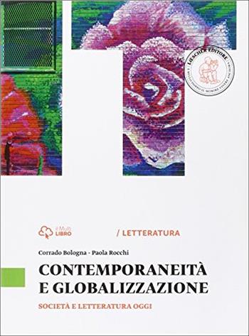 Fresca rosa novella. Contemporaneità e globalizzazione. Per le Scuole superiori. - Corrado Bologna, Paola Rocchi - Libro Loescher 2015 | Libraccio.it