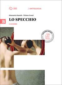 Lo specchio. Vol. B-I generi. Per le Scuole superiori. - Simonetta Damele, Tiziano Franzi - Libro Loescher 2014 | Libraccio.it