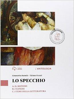 Lo specchio. Vol. A-B-C: Il metodo-I generi-I temi della letteratura. Con e-book. Con espansione online - Simonetta Damele, Tiziano Franzi - Libro Loescher 2015 | Libraccio.it