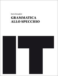 Grammatica allo specchio. Schedario per il recupero e il consolidamento. Per le Scuole superiori. - Marta Meneghini - Libro Loescher 2014 | Libraccio.it