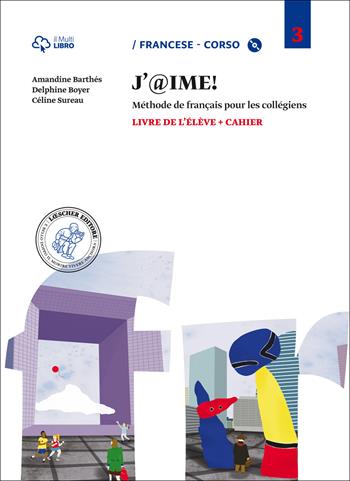 J'@ime. Livre de l'élève-Cahier. Con CD Audio. Con e-book. Con espansione online. Vol. 3 - Amandine Barthés, Delphine Boyer, Céline Sureau - Libro Loescher 2014 | Libraccio.it