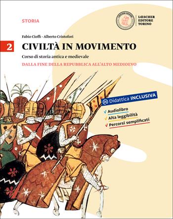 Civiltà in movimento. Per le Scuole superiori. Vol. 2: Dalla fine della Repubblica all'Alto Medioevo - Fabio Cioffi, Alberto Cristofori - Libro Loescher 2016 | Libraccio.it