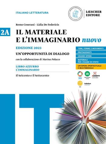 Il materiale e l'immaginario nuovo. Un'opportunità di dialogo. Per le Scuole superiori. Vol. 2A: Il Seicento e il Settecento - Remo Ceserani, Lidia De Federicis - Libro Loescher 2022 | Libraccio.it