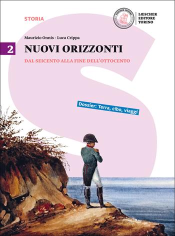 Nuovi orizzonti. Con e-book. Con espansione online. Vol. 2: Dal Seicento alla fine dell'Ottocento - Maurizio Onnis, Luca Crippa - Libro Loescher 2016 | Libraccio.it