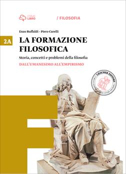 La formazione filosofica. Per le Scuole superiori. Vol. 2: Dall'umanesimo all'empirismo-Dall'illuminismo all'idealismo - Enzo Ruffaldi, Ubaldo Nicola, G. Paolo Terravecchia - Libro Loescher 2015 | Libraccio.it