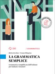 La grammatica semplice. Grammatica semplificata dell'italiano per italiani e stranieri - Elettra Ercolino, T. Anna Pellegrino - Libro Loescher 2014 | Libraccio.it
