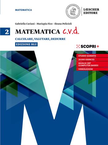 Matematica c.v.d. Calcolare, valutare, dedurre. Ediz. blu. Con e-book. Con espansione online. Vol. 2 - Gabriella Cariani, Mariapia Fico, Salvatore Mattina - Libro Loescher 2019 | Libraccio.it