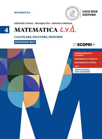 Matematica c.v.d. Calcolare, valutare, dedurre. Ediz. blu. Con e-book. Con espansione online. Vol. 4 - Gabriella Cariani, Mariapia Fico, Salvatore Mattina - Libro Loescher 2020 | Libraccio.it