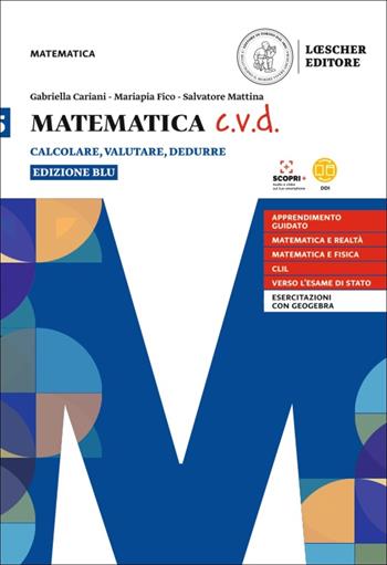 Matematica c.v.d. Calcolare, valutare, dedurre. Ediz. blu. Per le Scuole superiori. Vol. 5 - Gabriella Cariani, Mariapia Fico, Salvatore Mattina - Libro Loescher 2021 | Libraccio.it