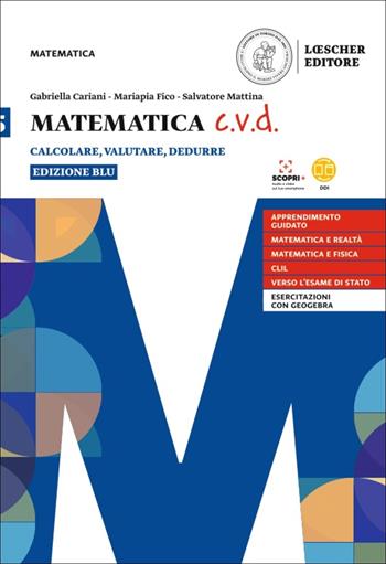 Matematica c.v.d. Calcolare, valutare, dedurre. Ediz. blu. Con e-book. Con espansione online. Vol. 5 - Gabriella Cariani, Mariapia Fico, Salvatore Mattina - Libro Loescher 2021 | Libraccio.it