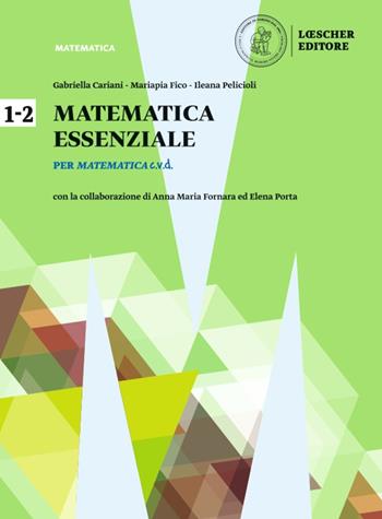 Matematica c.v.d. Calcolare, valutare, dedurre. Matematica essenziale. Ediz. blu. Per il biennio le Scuole superiori. - Gabriella Cariani, Mariapia Fico, Salvatore Mattina - Libro Loescher 2019 | Libraccio.it