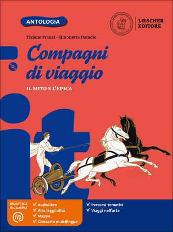 Compagni di viaggio. Mito ed epica. Con e-book. Con espansione online. Con CD-ROM - Tiziano Franzi, Simonetta Damele - Libro Loescher 2017 | Libraccio.it