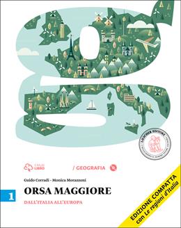 Orsa maggiore. Ediz. compatta. Con CD-ROM. Con e-book. Con espansione online. Vol. 1: Dall'Italia all'Europa-Atlante - Guido Corradi, Monica Morazzoni - Libro Loescher 2014 | Libraccio.it