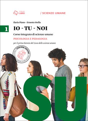 Io-tu-noi. Psicologia e pedagogia. Per il Liceo delle scienze umane. - Ilaria Piano, Ernesto Stella - Libro Loescher 2015 | Libraccio.it