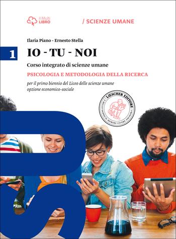 Io-tu-noi. Psicologia e metedologia per della ricerca. Per il Liceo delle scienze umane. - Ilaria Piano, Ernesto Stella - Libro Loescher 2015 | Libraccio.it