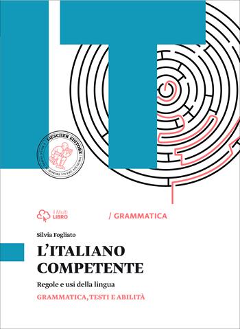 Italiano competente. Grammatica. Vol. unico. Con e-book. Con espansione online - Silvia Fogliato - Libro Loescher 2015 | Libraccio.it
