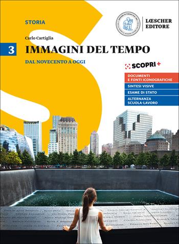 Immagini del tempo. Per il triennio delle Scuole superiori. Vol. 3: Dal Novecento a oggi-La storia in diretta - Carlo Cartiglia - Libro Loescher 2018 | Libraccio.it