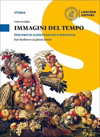 Immagini del tempo. Percorsi di alimentazione e ospitalità. Per il triennio delle Scuole superiori. Con ebook. Con espansione online - Carlo Cartiglia - Libro Loescher 2018 | Libraccio.it