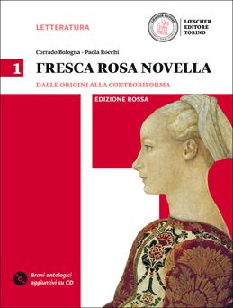 Fresca rosa novella. Ediz. rossa. Per le Scuole superiori. Con DVD-ROM. Vol. 1 - Corrado Bologna, Paola Rocchi - Libro Loescher 2015 | Libraccio.it