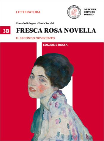 Fresca rosa novella. Vol. 3B: Il secondo Novecento-La maturità in 50 domande. Ediz. rossa. Per le Scuole superiori. Vol. 3 - Corrado Bologna, Paola Rocchi - Libro Loescher 2016 | Libraccio.it