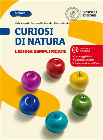 Curiosi di natura. Lezioni semplificate. Per la Scuola media - Aldo Acquati, Carmen De Pascale, Valeria Semini - Libro Loescher 2018 | Libraccio.it