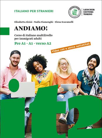 Andiamo! Corso di italiano multilivello per immigrati adulti. Livello preA1-A1-verso A2 - Elisabetta Aloisi, Nadia Fiamenghi, Anna Bertelli - Libro Loescher 2016 | Libraccio.it