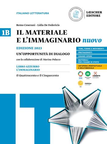 Il materiale e l'immaginario nuovo. Un'opportunità di dialogoo. Per le Scuole superiori. Vol. 1B: Il Quattrocento e il Cinquecento - Remo Ceserani, Lidia De Federicis - Libro Loescher 2023 | Libraccio.it
