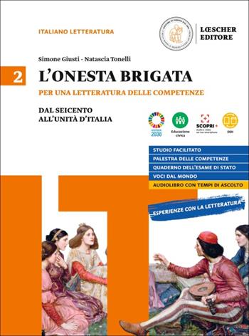 L'onesta brigata. Per una letteratura delle competenze. Per le Scuole superiori. Vol. 2: Dal Seicento all'Unita d'Italia - Simone Giusti, Natascia Tonelli - Libro Loescher 2021 | Libraccio.it