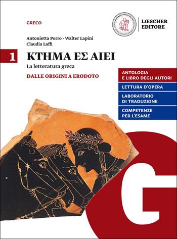 Ktema es aiei. La letteratura greca. Per il triennio del Liceo classico. Con e-book. Con espansione online. Vol. 1: Dalle origini a Erodoto - Antonietta Porro, Walter Lapini - Libro Loescher 2017 | Libraccio.it