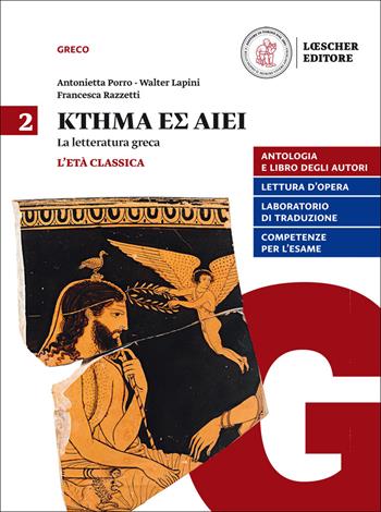 Ktema es aiei. La letteratura greca. Per il triennio del Liceo classico. Con e-book. Con espansione online. Vol. 2: L' età classica - Antonietta Porro, Walter Lapini, Francesca Razzetti - Libro Loescher 2017 | Libraccio.it