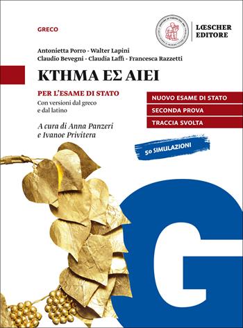 Ktema es aiei. La letteratura greca. Per l'esame di Stato. Con versioni dal greco e dal latino. Per il triennio del Liceo classico - Antonietta Porro, Walter Lapini, Claudio Bevegni - Libro Loescher 2019 | Libraccio.it