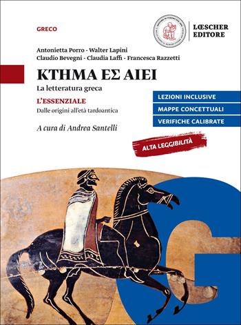 Ktema es aiei. La letteratura greca. L'essenziale. Dalle origini all'età tardoantica. Per il triennio del Liceo classico - Antonietta Porro, Walter Lapini, Claudio Bevegni - Libro Loescher 2019 | Libraccio.it