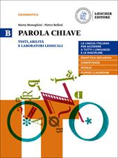 Parola chiave. La lingua italiana per accedere a tutti i linguaggi e le discipline. Con e-book. Con espansione online. Vol. B: Testi, abilità e laboratori lessicali