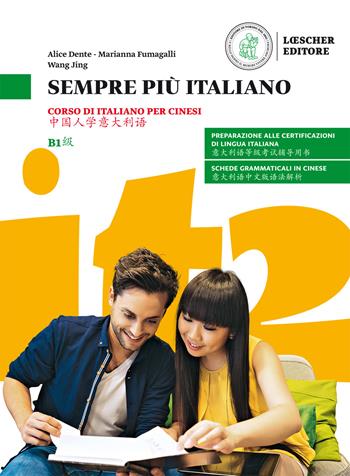 Sempre più italiano. Corso di italiano per cinesi. Livello B1 - Alice Dente, Jing Wang, Marianna Fumagalli - Libro Loescher 2018 | Libraccio.it