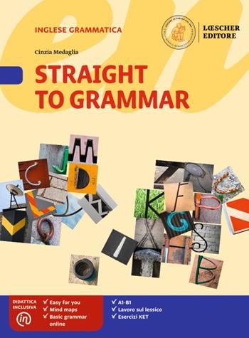 Straight to grammar. Con ebook. Con espansione online - Cinzia Medaglia - Libro Loescher 2018 | Libraccio.it