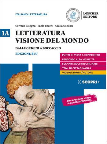 Letteratura visione del mondo. Con Strumenti per l'esposizione orale. Per il triennio delle Scuole superiori. Con e-book. Con espansione online. Vol. 1A: Dalle origini a Boccaccio - Corrado Bologna, Paola Rocchi, Giuliano Rossi - Libro Loescher 2019 | Libraccio.it