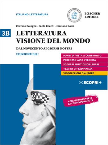 Letteratura visione del mondo. Per il triennio delle Scuole superiori. Con e-book. Con espansione online. Vol. 3B: Dal Novecento ai giorni nostri - Corrado Bologna, Paola Rocchi, Giuliano Rossi - Libro Loescher 2020 | Libraccio.it