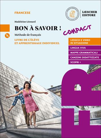 Bon a savoir! Méthode de français. Compact. Livre de l'élève et apprentissage individuel. Con Tableaux des conjugaisons. Con e-book. Con espansione online. Con CD-Audio - Madeleine Léonard - Libro Loescher 2017 | Libraccio.it