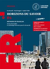 Horizons du savoir. Méthode de français. Textes d’actualité et anthologie littéraire pour le niveau B2. Con ProActif. Per il triennio delle Scuole superiori. Con e-book. Con espansione online. Con CD-Audio