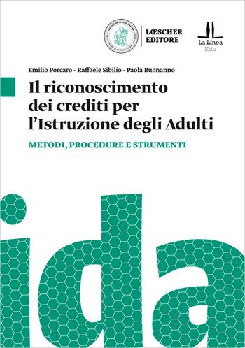 Il riconoscimento dei crediti per l'istruzione degli adulti. Metodologie e strumenti per la certificazione dei crediti - Emilio Porcaro, Raffaele Sibilio, Paola Buonanno - Libro Loescher 2020 | Libraccio.it