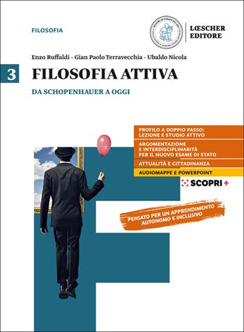 Filosofia attiva. Per il triennio delle Scuole superiori. Vol. 3: Da Schopenhauer a oggiv - Enzo Ruffaldi, Ubaldo Nicola, Gian Paolo Terravecchia - Libro Loescher 2020 | Libraccio.it