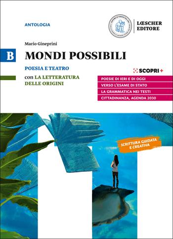 Mondi possibili. Con La letteratura delle origini. Per il biennio delle Scuole superiori. Con e-book. Con espansione online. Vol. B: Poesia e teatro - Mario Gineprini - Libro Loescher 2020 | Libraccio.it