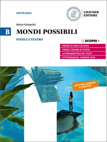 Mondi possibili. Per il biennio delle Scuole superiori. Vol. B: Poesia e teatro - Mario Gineprini - Libro Loescher 2020 | Libraccio.it