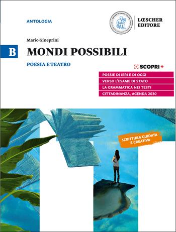 Mondi possibili. Per il biennio delle Scuole superiori. Con e-book. Con espansione online. Vol. B: Poesia e teatro - Mario Gineprini - Libro Loescher 2020 | Libraccio.it