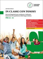 In classe con Tommy. Percorsi linguistici per accelerare e rinforzare il processo di acquisizione della lingua italiana (livello pre A1-A1).