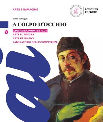 A colpo d'occhio. Ediz. compatta plus. Con Laboratorio delle competenze, Arte su misura, Arte in pratica. Con e-book. Con espansione online. Con Libro: Arte su misura. Con Libro: Laboratorio delle competenze. Con DVD-ROM - Elena Tornaghi - Libro Loescher 2018 | Libraccio.it