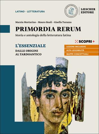 Primordia rerum. Storia e antologia della letteratura latina. L'essenziale. Dalle origini al tardoantico. Per il triennio delle Scuole superiori. Con e-book. Con espansione online - Marzia Mortarino, Mauro Reali, Gisella Turazza - Libro Loescher 2019 | Libraccio.it