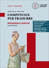 Competenze per tradurre. Versioni latine per il triennio. Per il triennio delle Scuole superiori. Con e-book. Con espansione online - Gisella Turazza, Mauro Reali, Gisella Turazza - Libro Loescher 2018 | Libraccio.it